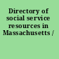 Directory of social service resources in Massachusetts /