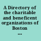 A Directory of the charitable and beneficent organizations of Boston : together with legal suggestions, laws applying to dwellings, etc. /