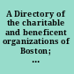 A Directory of the charitable and beneficent organizations of Boston; a reference book to the civic, educational, religious, and medical resources of Boston, together with a summary of various laws.