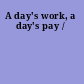 A day's work, a day's pay /