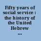 Fifty years of social service : the history of the United Hebrew Charities of the city of New York, now the Jewish Social Service Association, Inc.