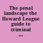 The penal landscape the Howard League guide to criminal justice in England and Wales /