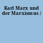 Karl Marx und der Marxismus /