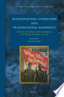 International communism and transnational solidarity : radical networks, mass movements and global politics, 1919-1939 /