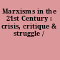 Marxisms in the 21st Century : crisis, critique & struggle /