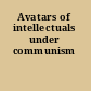 Avatars of intellectuals under communism