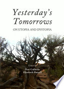 Yesterday's tomorrow : on Utopia and Dystopia /