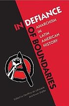 In defiance of boundaries : anarchism in Latin American history /