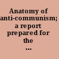 Anatomy of anti-communism; a report prepared for the Peace Education Division of the American Friends Service Committee.