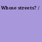 Whose streets? /