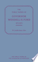 The public papers of Governor Wendell H. Ford, 1971-1974 /