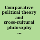 Comparative political theory and cross-cultural philosophy essays in honor of Hwa Yol Jung /