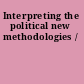Interpreting the political new methodologies /
