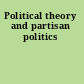 Political theory and partisan politics