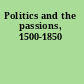 Politics and the passions, 1500-1850