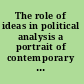 The role of ideas in political analysis a portrait of contemporary debates /
