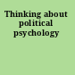 Thinking about political psychology
