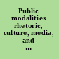 Public modalities rhetoric, culture, media, and the shape of public life /