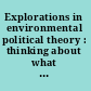 Explorations in environmental political theory : thinking about what we value /