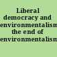 Liberal democracy and environmentalism the end of environmentalism? /