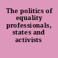 The politics of equality professionals, states and activists /