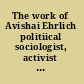 The work of Avishai Ehrlich politiical sociologist, activist and public intellectual /