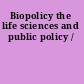 Biopolicy the life sciences and public policy /