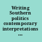 Writing Southern politics contemporary interpretations and future directions /