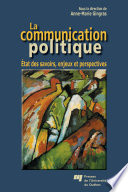 La communication politique ©œtat des savoirs, enjeux et perspectives /