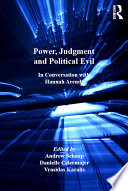 Power, judgment and political evil : in conversation with Hannah Arendt /