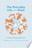 The everyday life of the state : a state-in-society approach /