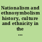 Nationalism and ethnosymbolism history, culture and ethnicity in the formation of nations /