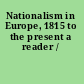 Nationalism in Europe, 1815 to the present a reader /