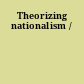 Theorizing nationalism /