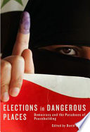 Elections in dangerous places democracy and the paradoxes of peacebuilding /