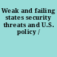 Weak and failing states security threats and U.S. policy /