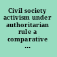 Civil society activism under authoritarian rule a comparative perspective /