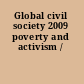 Global civil society 2009 poverty and activism /
