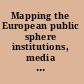 Mapping the European public sphere institutions, media and civil society /
