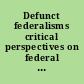 Defunct federalisms critical perspectives on federal failure /