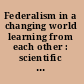 Federalism in a changing world learning from each other : scientific background, proceedings and plenary speeches of the International Conference on Federalism 2002 /