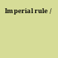 Imperial rule /
