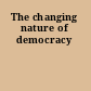 The changing nature of democracy