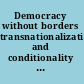 Democracy without borders transnationalization and conditionality in new democracies /