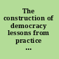 The construction of democracy lessons from practice and research /