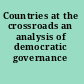 Countries at the crossroads an analysis of democratic governance /