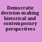 Democratic decision-making historical and contemporary perspectives /