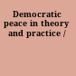 Democratic peace in theory and practice /