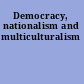 Democracy, nationalism and multiculturalism