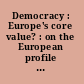 Democracy : Europe's core value? : on the European profile in world-wide democracy assistance /
